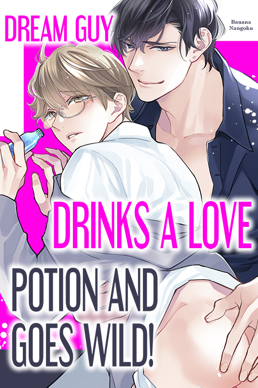 Dream Guy Drinks a Love Potion and Goes Wild!